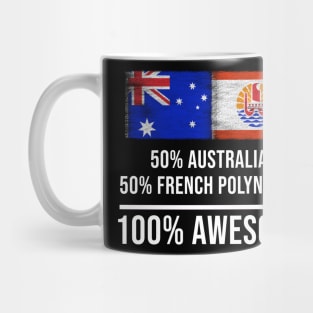 50% Australian 50% French Polynesian 100% Awesome - Gift for French Polynesian Heritage From French Polynesia Mug